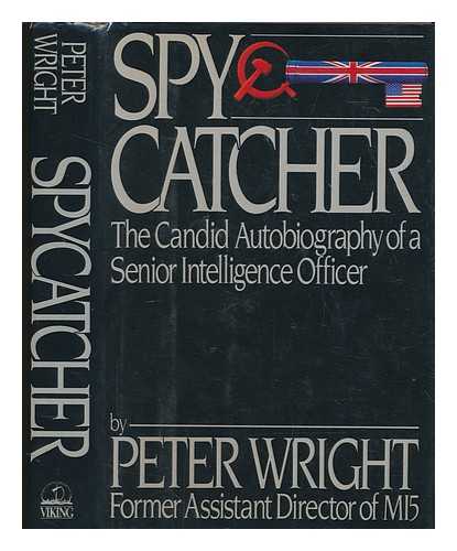 WRIGHT, PETER (1916-1995) - Spycatcher : the candid autobiography of a senior intelligence officer / Peter Wright with Paul Greengrass