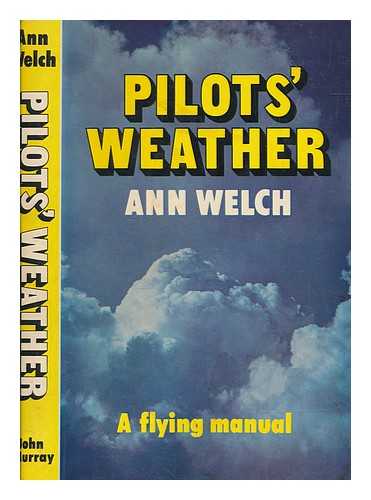 WELCH, ANN (1917-2002) - Pilots' weather : a flying manual