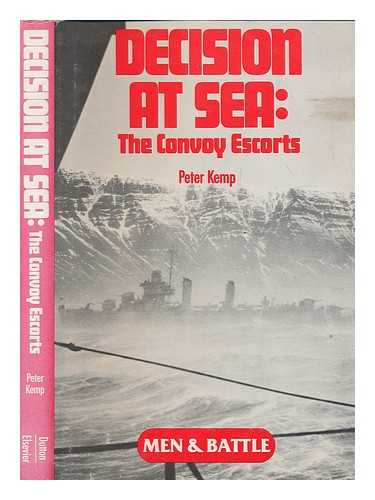 KEMP, PETER - Decision at sea : the convoy escorts