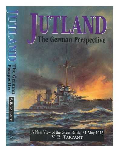 TARRANT, V. E - Jutland : the German perspective : a new view of the great battle, 31 May 1916 / V.E. Tarrant