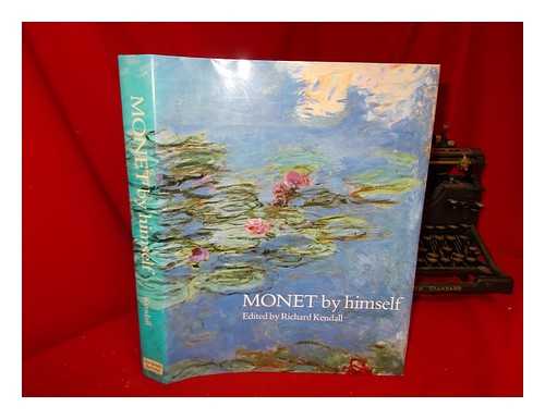 MONET, CLAUDE (1840-1926) - Monet by himself : paintings, drawings, pastels, letters / edited by Richard Kendall ; translations by Bridget Strevens Romer