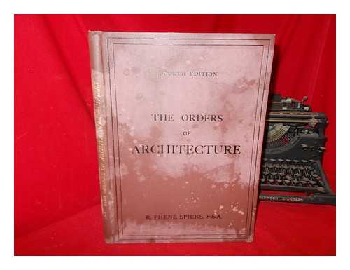 SPIERS, RICHARD PHEN (1838-1916) - The orders of architecture : Greek, Roman and Italian : a selection of examples from Normand's 'Parallel' and other authorities, with notes on the origin and development of the classic orders, and descriptions of the plates