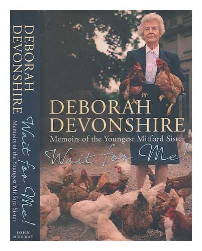 DEVONSHIRE, DEBORAH VIVIEN FREEMAN-MITFORD CAVENDISH - Wait for me! : memoirs of the youngest Mitford sister / Deborah Devonshire