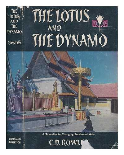ROWLEY, C. D. (CHARLES DUNFORD) - The lotus and the dynamo : a traveller in changing Southeast Asia