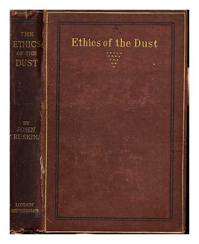 RUSKIN, JOHN (1819-1900) - The Ethics of the Dust: ten lectures to little housewives on the elements of crystallisation