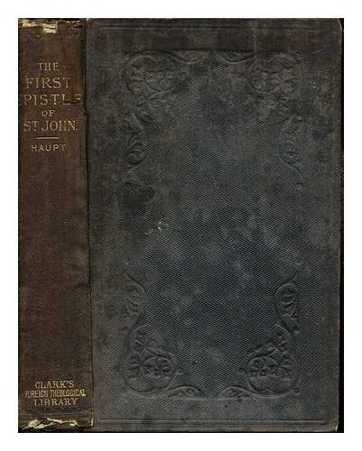 HAUPT, ERICH. POPE, WILLIAM BURT (1822-1903) - The first epistle of St. John : a contribution to Biblical theology