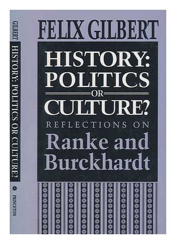 Gilbert, Felix (1905-1991) - History : politics or culture? : reflections on Ranke and Burckhardt / Felix Gilbert