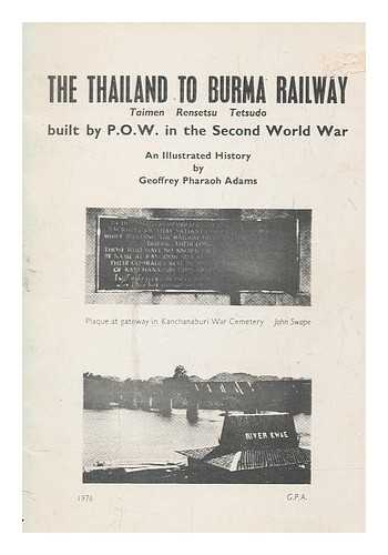 ADAMS, GEOFFREY PHARAOH - The Thailand to Burma Railway, built by POW in the Second World War : an illustrated history