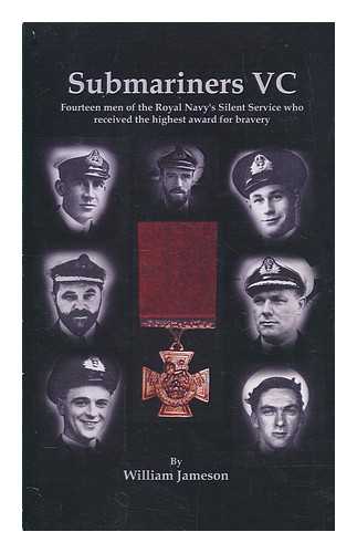 JAMESON, WILLIAM S. SIR - Submariners VC : fourteen men of the Royal Navy's silent service who received the highest award for bravery : William Jameson