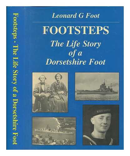 FOOT, LEONARD G - Footsteps : the life story of a Dorsetshire Foot