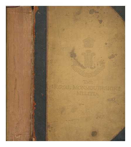 SARGEAUNT, BERTRAM EDWARD - The Royal Monmouthshire Militia: being a detailed description of the regiment from the year 1660 to the time of its transfer to the special reserve. By B. E. Sargeaunt. [With plates.]