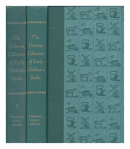 OSBORNE COLLECTION OF EARLY CHILDREN'S BOOKS - The Osborne Collection of early children's books : a catalogue / prepared at Boys and Girls House by Judith St. John ; with an introd. by Edgar Osborne - 2 vols