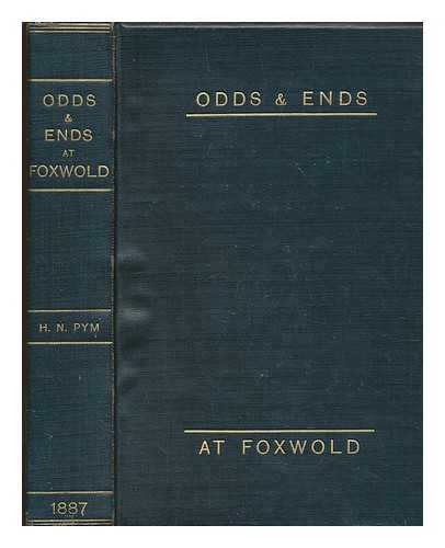 PYM, HORACE N - Odds and ends at Foxwold : a guide for the inquiring guest