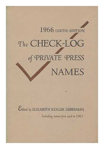 LIEBERMAN, ELIZABETH KOLLER - The Check-log of private press names : including names first used in 1965