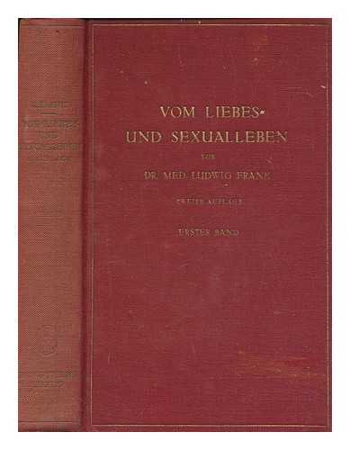 FRANK, LUDWIG - Vom Liebes- und Sexualleben : Erfahrungen aus der Praxis fr Aerzte, Juristen und Erzieher - vol. 1