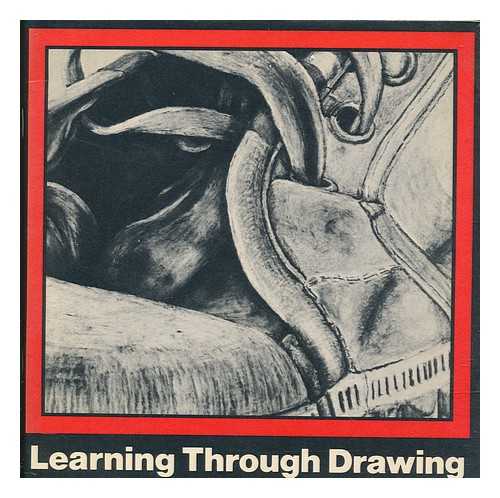 NORTH EASTERN REGION OF THE ART ADVISERS ASSOCIATION - Learning through drawing : a booklet to accompany an exhibition of drawings by children from pre-school to eighteen years mounted by the North Eastern Region of the Art Advisers Association : first exhibition held by Bradford Art Galleries and Museums at Cartwright Hall, Lister Park, 16th December 1978 to 28th January 1979