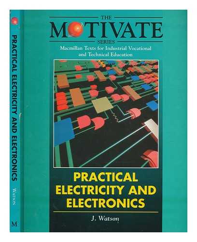 WATSON, JOHN - Practical electricity and electronics