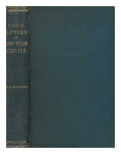 CARLYLE, JANE WELSH (1801-1866) - Early letters of Jane Welsh Carlyle : together with a few of later years and some of Thomas Carlyle, all hitherto unpublished / edited by David G. Ritchie