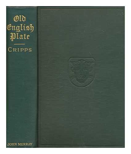 CRIPPS, WILFRED JOSEPH (1841-1903) - Old English plate : ecclesiastical, decorative, and domestic; its makers and marks /