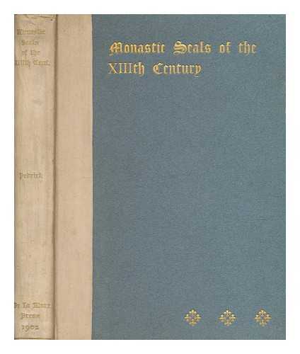 PEDRICK, GALE (1873-1970) - Monastic seals of the XIIIth century : a series of examples, illustrating the nature of their design and artistic value / selected, introduced and described by Gale Pedrick