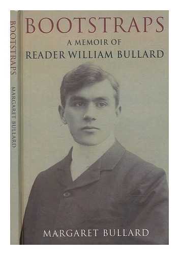 BULLARD, READER SIR (1885-1976) - Bootstraps : a memoir of Reader William Bullard / Margaret Bullard