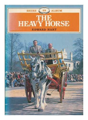 HART, EDWARD - The heavy horse / Edward Hart