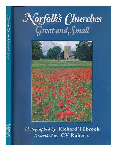 TILBROOK, RICHARD - Norfolk's churches, great and small / photographed by Richard Tilbrook ; described by C.V. Roberts