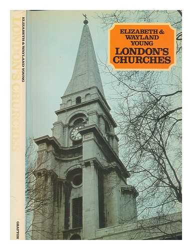 YOUNG, ELIZABETH - London's churches / Elizabeth and Wayland Young, with the assistance of Louisa Young