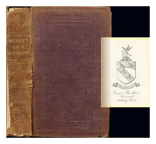 MICHAUD, LOUIS GABRIEL (1773-1858) - The public and private life of Louis Philippe of Orleans : ex-king of the French : from his birth to the close of his reign