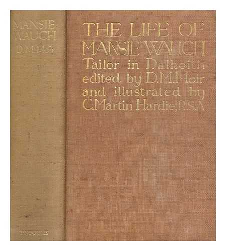 MOIR, D. M. (DAVID MACBETH) (1798-1851) - The life of Mansie Wauch : tailor in Dalkeith / written by himself, and edited by D.M. Moir ; illustrated in colour by Charles Martin Hardie