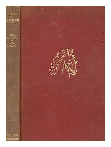 YEATMAN, R. J. (ROBERT JULIAN) - Horse nonsense / consisting of pictures by John Reynolds, and text by R. J. Yeatman; in collaboration with W. C. Sellar