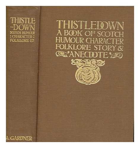FORD, ROBERT (1846-1905) - Thistledown : a book of Scotch humour, character, folk-lore, story, & anecdote