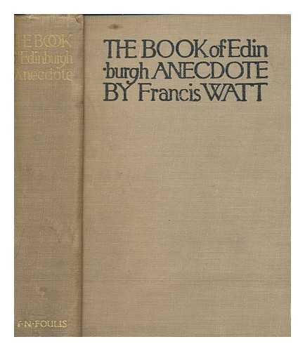 Watt, Francis (1849-1927) - The book of Edinburgh anecdote