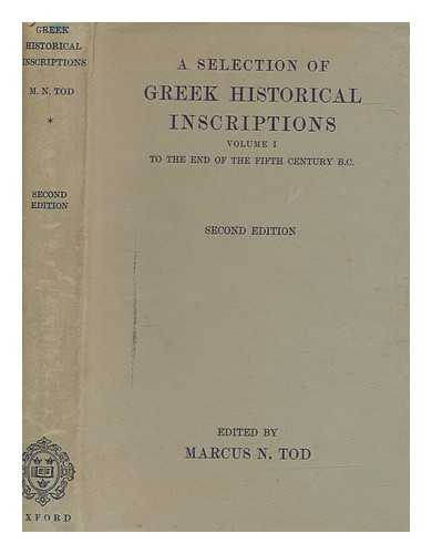 TOD, MARCUS NIEBUHR (1878-1974) - A Selection of Greek historical inscriptions. [Vol. 1] To the end of the fifth century B.C / edited by Marcus N. Tod