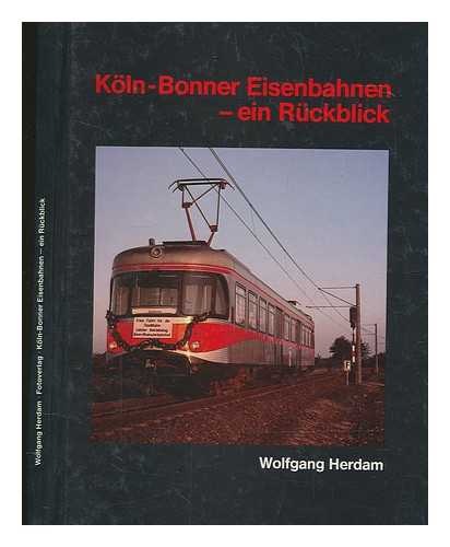 HERDAM, WOLFGANG - Kln-Bonner Eisenbahnen : ein Rckblick