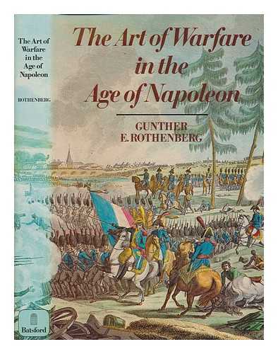 ROTHENBERG, GUNTHER ERICH - The art of warfare in the age of Napoleon / Gunther E. Rothenberg