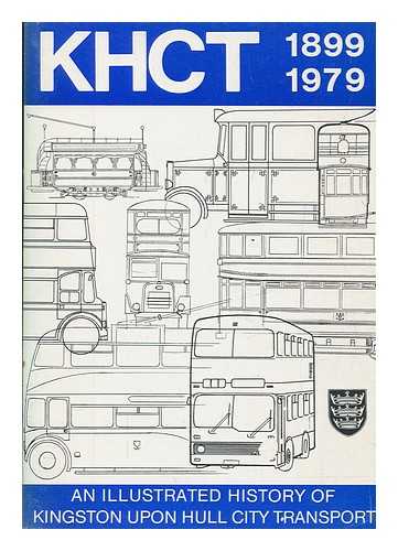 KINGSTON UPON HULL CITY TRANSPORT - Khct 1899-1979 : an illustrated history of Kingston upon Hull City Transport