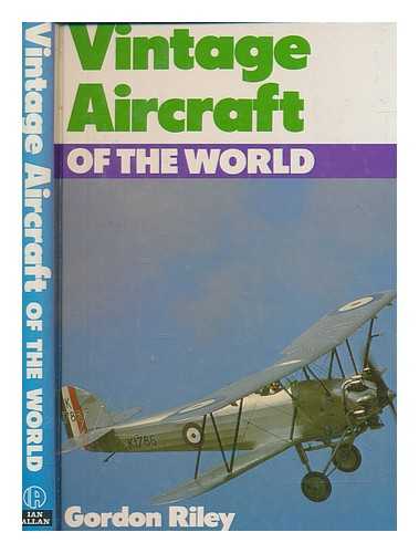 RILEY, GORDON - Vintage aircraft of the world / Gordon Riley