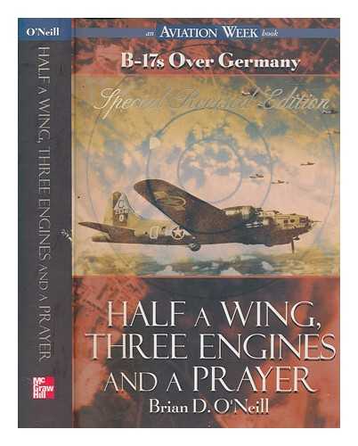 O'NEILL, BRIAN D - Half a wing, three engines and a prayer : B-17s over Germany