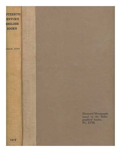 DUFF, E. GORDON (EDWARD GORDON) (1863-1924) - Fifteenth century English books : a bibliography of books and documents printed in England and of books for the English market printed abroad