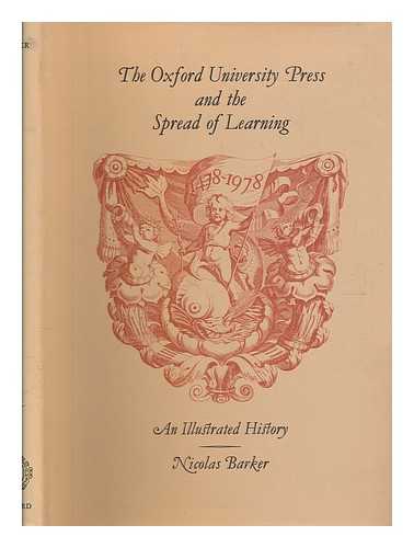 BARKER, NICOLAS - The Oxford University Press and the spread of learning, 1478-1978 : an illustrated history