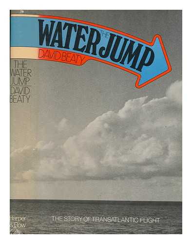 BEATY, DAVID - The water jump : the story of transatlantic flight / David Beaty