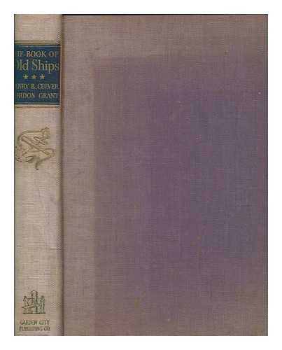 CULVER, HENRY B. (HENRY BRUNDAGE) - The book of old ships and something of their evolution and romance : wherein will be found drawings and descriptions of many varieties of vessels, both long and round, showing their development from most remote times; the portraiture of their progress, their garnishment, etc., etc., together with divers dissertations upon the origins of shipping; also an appendix wherein will be discovered to the inquisitive much information appertaining to the ancient uses and customs of the sea and mariners / illustrated in line and color with a variety of original designs of shipping compiled from authentic sources drawn by Gordon Grant; text by Henry B. Culver