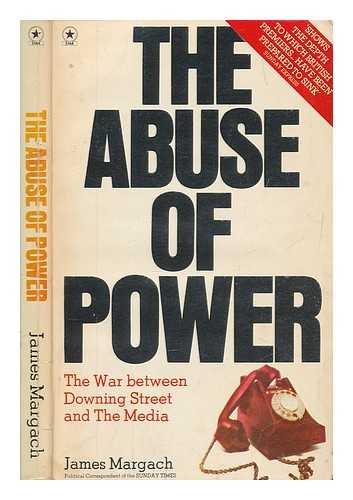 MARGACH, JAMES - The abuse of power : the war between Downing Street and the media from Lloyd George to James Callaghan / James Margach