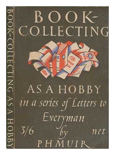 MUIR, PERCY H. (PERCY HORACE) (1894-1979) - Book-collecting as a hobby : in a series of letters to everyman