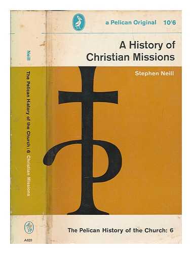 NEILL, STEPHEN (1900-1984) - A history of Christian missions / Stephen Neill