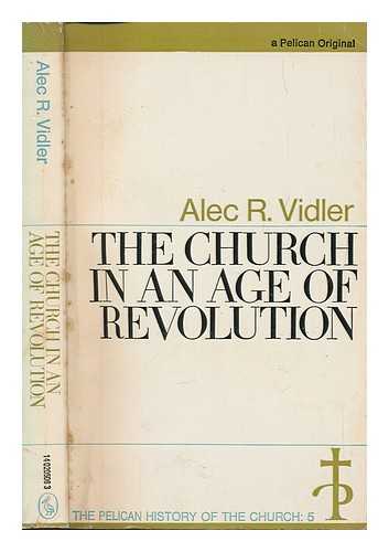 VIDLER, ALEC R - The Church in an age of revolution : 1789 to the present day / Alec R. Vidler