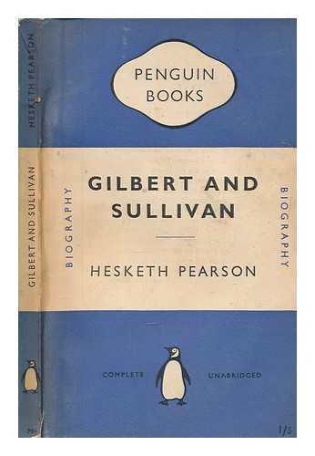 PEARSON, HESKETH (1887-1964) - Gilbert & Sullivan : a biography / Hesketh Pearson