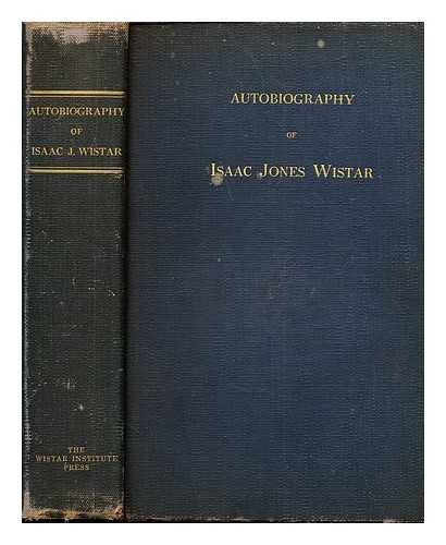 WISTAR, ISAAC JONES (1827-1905) - Autobiography of Isaac Jones Wistar, 1827-1905 : half a century in war and peace