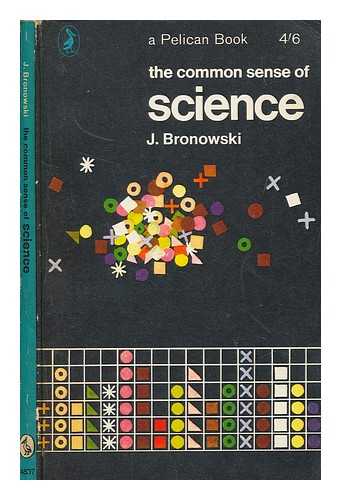 BRONOWSKI, JACOB (1908-1974) - The common sense of science / J. Bronowski